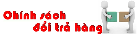 CHÍNH SÁCH  ĐỔI TRẢ HÀNG
